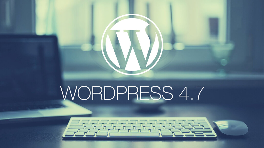 All You Need To Know About WordPress 4.7 Vaughan