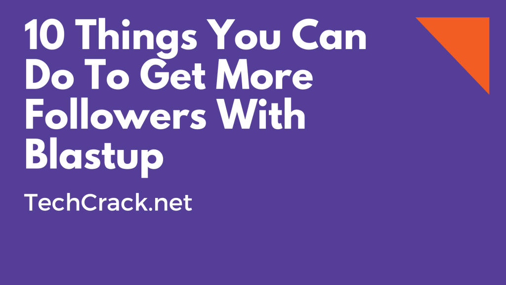 10 Things You Can Do To Get More Followers With Blastup